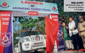  ??  ?? RED ALERT CM Khandu flags off the tourist police in Itanagar