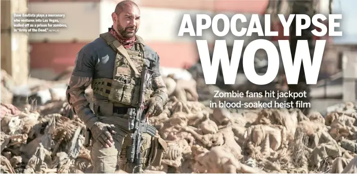  ?? NETFLIX ?? Dave Bautista plays a mercenary who ventures into Las Vegas, walled off as a prison for zombies, in “Army of the Dead.”