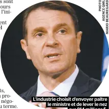  ??  ?? L’industrie choisit d’envoyer paître le ministre et de lever le nez sur 814 millions $.