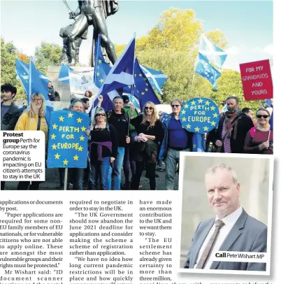  ??  ?? Protest group Perth for Europe say the coronaviru­s pandemic is impacting on EU citizen’s attempts to stay in the UK
Call Pete Wishart MP