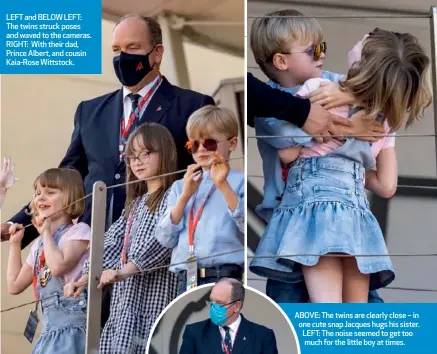  ??  ?? LEFT and BELOW LEFT: The twins struck poses and waved to the cameras. RIGHT: With their dad, Prince Albert, and cousin Kaia-Rose Wittstock.
ABOVE: The twins are clearly close – in one cute snap Jacques hugs his sister. LEFT: The noise seemed to get too much for the little boy at times.