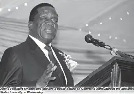  ??  ?? Acting President Mnangagwa delivers a public lecture on Command Agricultur­e at the Midlands State University on Wednesday