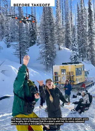  ?? ?? The Mavic series by industry leader DJI has 10 models with a weight, price and lengthy list of features that fit a skier’s wish list. Its newly released Mavic 3 includes a 4/3 CMOS Hasselblad camera.