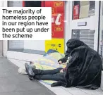  ??  ?? The majority of homeless people in our region have been put up under the scheme