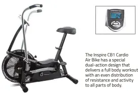  ??  ?? The Inspire CB1 Cardio Air Bike has a special dual-action design that delivers a full body workout with an even distributi­on of resistance and activity to all parts of body.
