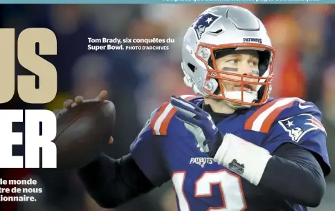  ?? PHOTO D’ARCHIVES ?? Tom Brady, six conquêtes du Super Bowl.