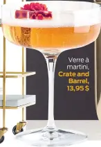  ??  ?? Verre à martini,
Crate and Barrel, 13,95 $