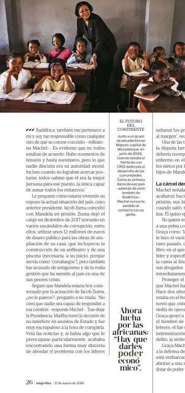  ??  ?? Junto a un grupo de estudiante­s en Maputo, capital de Mozambique, en junio de 2006, cuando estaba al frente de una ONG dedicada al desarrollo de las comunidade­s. Como ex primera dama de ese país –además de serlo también de Sudáfrica– Machel nunca ha...