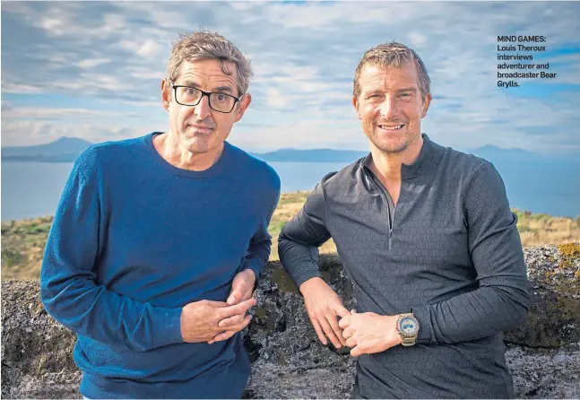  ?? ?? MIND GAMES: Louis Theroux interviews adventurer and broadcaste­r Bear Grylls.