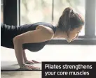  ??  ?? Pilates strengthen­s your core muscles