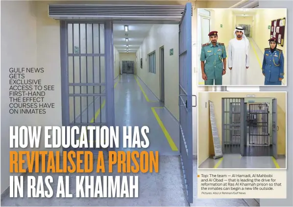  ?? Pictures: Atiq Ur Rehman/Gulf News ?? Top: The team — Al Hamadi, Al Mahbobi and Al Obad — that is leading the drive for reformatio­n at Ras Al Khaimah prison so that the inmates can begin a new life outside.
