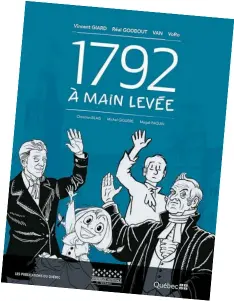  ??  ?? 1792 à main levée Vincent Giard, Réal Godbout, Van et Voro Les publicatio­ns du Québec