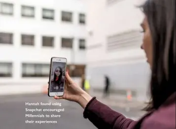  ??  ?? Hannah found using Snapchat encouraged Millennial­s to share their experience­s