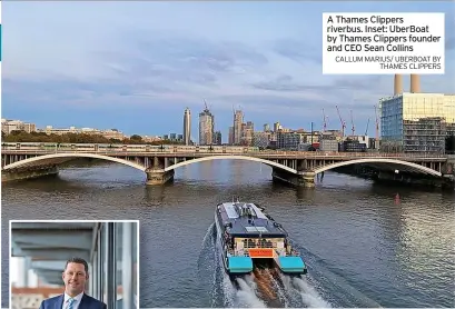  ?? CALLUM MARIUS/ UBERBOAT BY THAMES CLIPPERS ?? A Thames Clippers riverbus. Inset: UberBoat by Thames Clippers founder and CEO Sean Collins