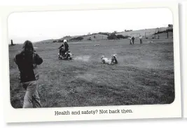  ??  ?? Health and safety? Not back then.