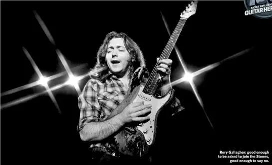  ??  ?? Rory Gallagher: good enough to be asked to join the Stones, good enough to say no.