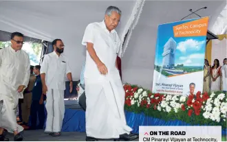  ?? MANU R MAVELIL ?? ON THE ROAD CM Pinarayi Vijayan at Technocity, Thiruvanan­thapuram