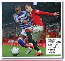  ?? ?? Antony battles with Tom Ince during last night’s match