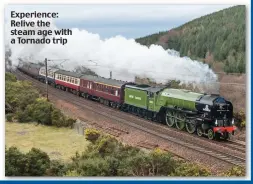  ??  ?? Experience: Relive the steam age with a Tornado trip