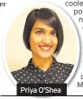  ??  ?? Priya O’Shea