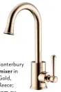  ??  ?? Posh Canterbury
basin mixer in Brass Gold, $377, Reece; reece.com.au.