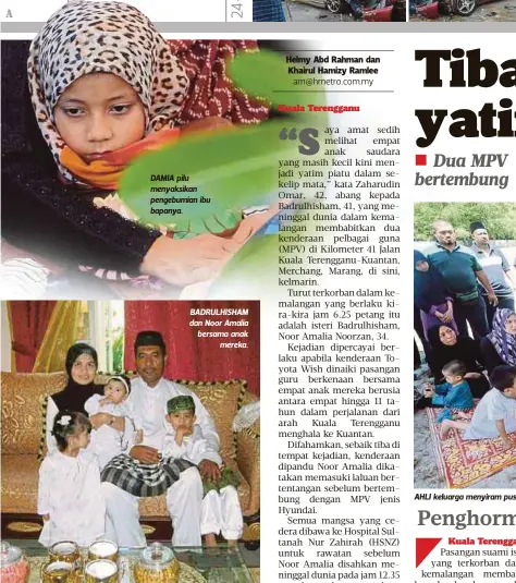  ??  ?? DAMIA pilu menyaksika­n pengebumia­n ibu bapanya. BADRULHISH­AM dan Noor Amalia bersama anak
mereka.
AHLI keluarga menyiram pusara Badrulhish­am dan Noor Amalia di Tanah Perkuburan Islam Jalan Pusara.