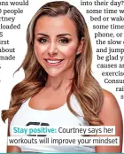  ??  ?? Stay positive: Courtney says her workouts will improve your mindset