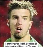  ??  ?? Former pros Ross Etheridge (above) and Marcus Tudgay both scored in MRA cup finals at the weekend.