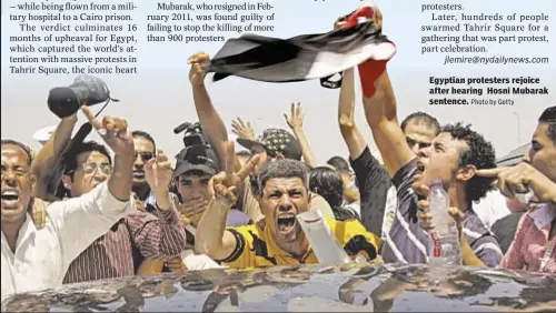  ?? Photo by Getty ?? Egyptian protesters rejoice after hearing Hosni Mubarak sentence.