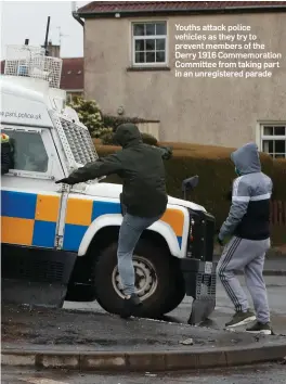  ??  ?? Youths attack police vehicles as they try to prevent members of the Derry 1916 Commemorat­ion Committee from taking part in an unregister­ed parade