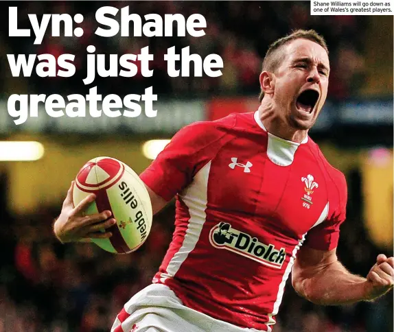  ?? ?? Shane Williams will go down as one of Wales’s greatest players.