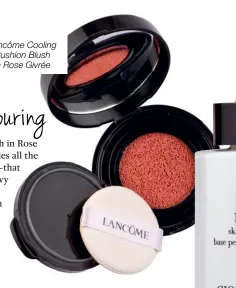  ??  ?? Lancôme Cooling Cushion Blush in Rose Givrée