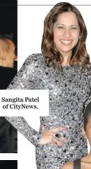  ??  ?? Sangita Patel of Citynews.