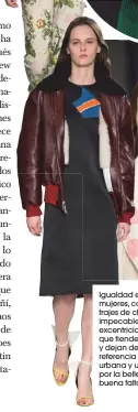  ??  ?? Igualdad entre hombres y mujeres, colores planos, trajes de chaqueta de corte impecable, un toque de excentrici­dad, accesorios que tienden a la sofisticac­ión y dejan de lado cualquier referencia a la comodidad urbana y una clara apuesta por la belleza...