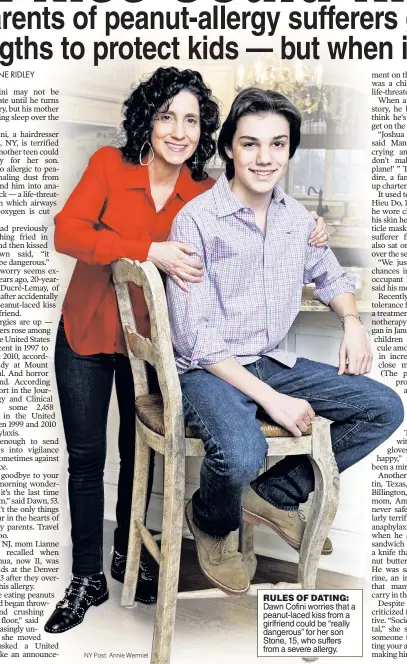  ??  ?? RULES OF DATING: Dawn Cofini worries that a peanut-laced kiss from a girlfriend could be “really dangerous” for her son Stone, 15, who suffers from a severe allergy. NY Post: Annie Wermiel