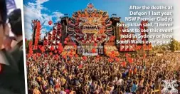  ??  ?? After the deaths at Defqon 1 last year, NSW Premier Gladys Berejiklia­n said, “I never want to see this event held in Sydney or New South Wales ever again.”