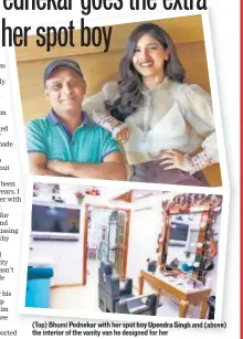  ??  ?? (Top) Bhumi Pednekar with her spot boy Upendra Singh and (above) the interior of the vanity van he designed for her