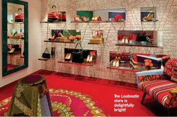  ??  ?? The Louboutin store is delightful­ly bright!