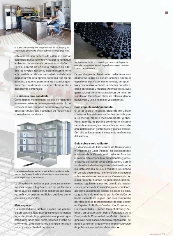  ??  ?? El suelo radiante reparte mejor el calor en un hogar y no se produce el llamado efecto ‘cabeza caliente, pies fríos’. Los suelos radiantes evitan la estratific­ación térmica del aire, el fenómeno donde el aire caliente se acumula en pisos superiores o...