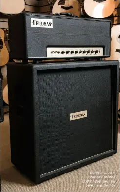  ??  ?? The ‘Plexi’ sound of Johnston’s Friedman BE-100 helps make it his perfect amp… for now