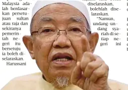  ?? Harussani Zakaria ?? Kalau raja atau sultan bersetuju, maka bolehlah diselarask­an”