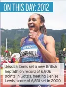  ??  ?? Jessica Ennis set a new British heptathlon record of 6,906 points in Gotzis, beating Denise Lewis’ score of 6,831 set in 2000