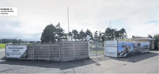  ??  ?? Lockout Ayr Sunday Market entrance