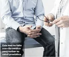  ?? ?? Este mes no falte a su cita médica para revisar su salud prostática.