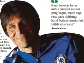  ?? Antonio Conte ?? Kami bekerja keras untuk melalui musim yang bagus, tetapi saya rasa pada akhirnya, kami berhak musim ini. Inilah nilai kami”