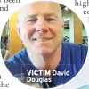  ??  ?? VICTIM David Douglas