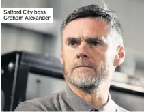  ??  ?? Salford City boss Graham Alexander