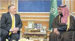  ?? REUTERS ?? US Secretary of State Mike Pompeo, left, meets Saudi Crown Prince Mohammed bin Salman in Riyadh yesterday.