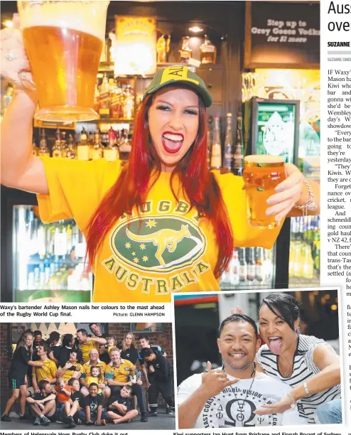  ?? Picture: GLENN HAMPSON ?? Waxy's bartender Ashley Mason nails her colours to the mast ahead of the Rugby World Cup final.
Members of Helensvale Hogs Rugby Club duke it out.
Kiwi supporters Ian Hunt from Brisbane and Fionah Bryant of Sydney.