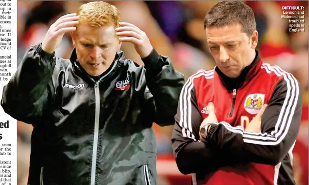  ??  ?? DIFFICULT: Lennon and McInnes had troubled spells in England